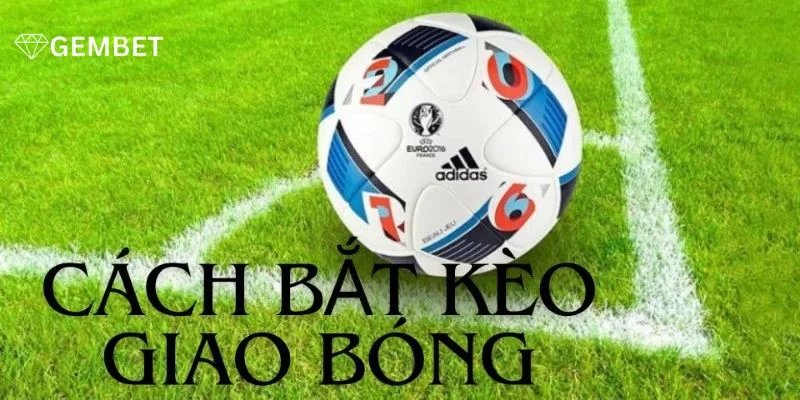 Chơi kèo phụ với kèo giao bóng cần có kinh nghiệm soi kèo linh hoạt.