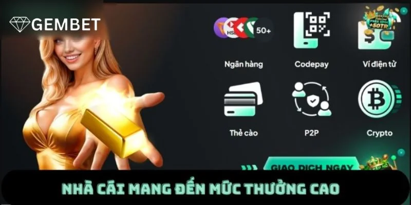 Gembet là cổng game có tỷ lệ ăn cực đậm. 